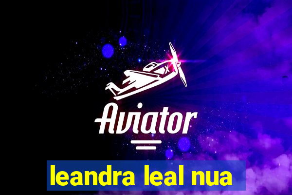 leandra leal nua